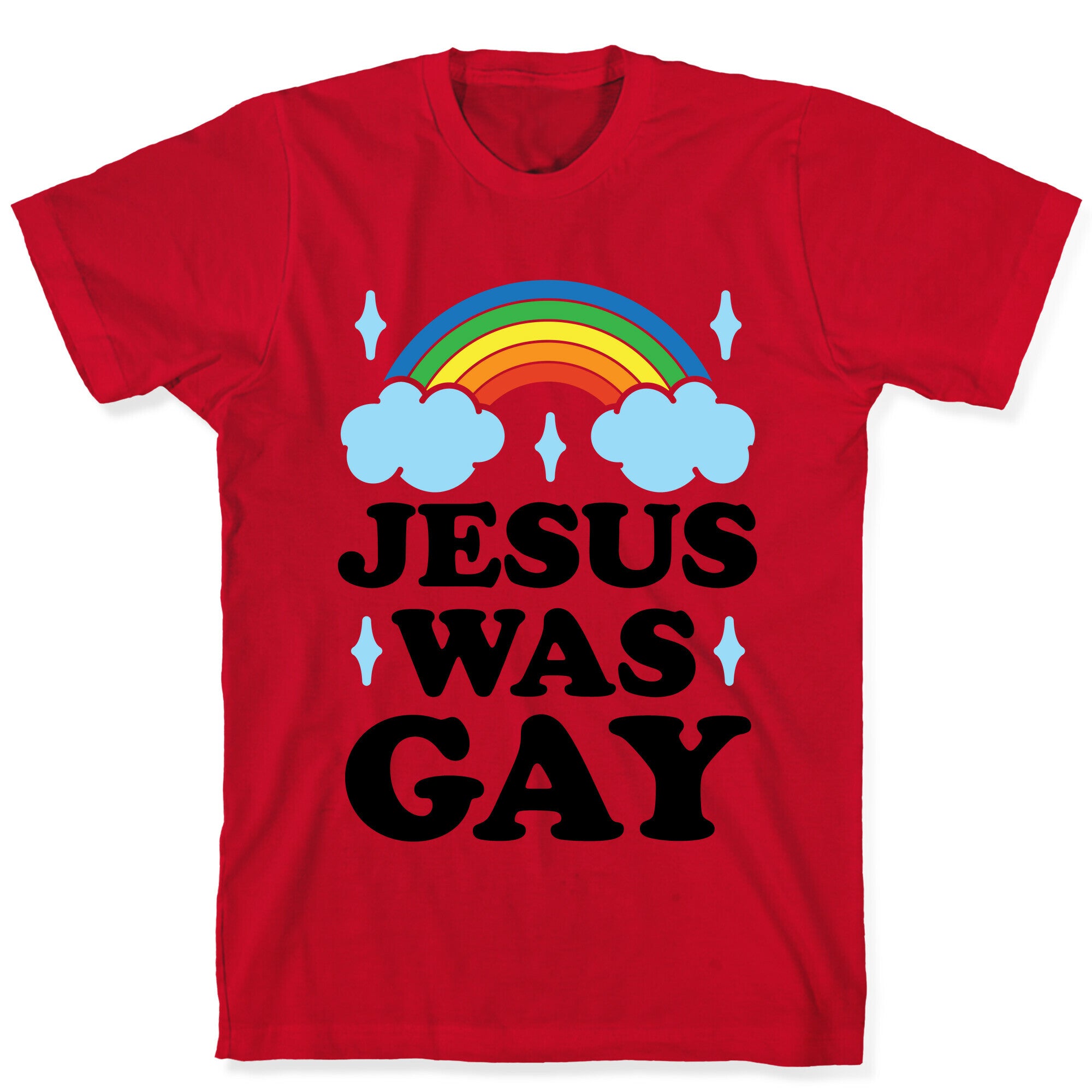 Jesus Was Gay T-Shirt